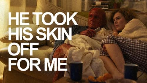 He Took His Skin Off for Me still