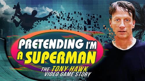 Pretending I'm a Superman: The Tony Hawk Video Game Story still