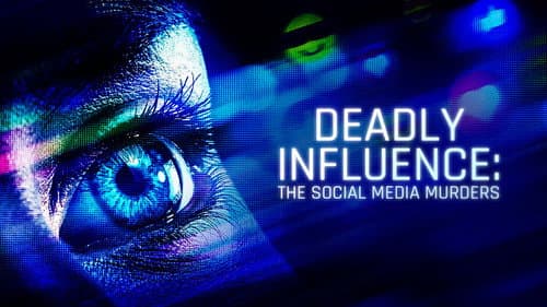 Deadly Influence: The Social Media Murders still