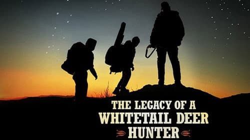 The Legacy of a Whitetail Deer Hunter still