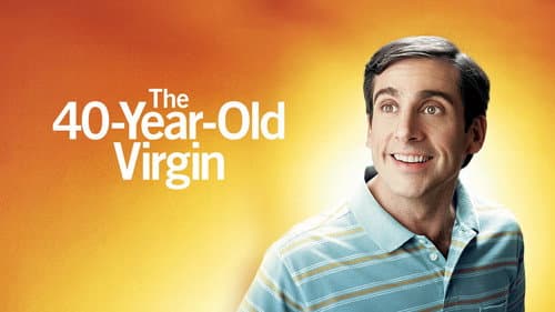 The 40 Year Old Virgin still