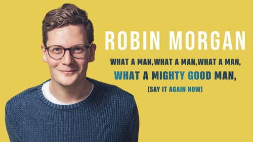 Robin Morgan: What a Man, What a Man, What a Man, What a Mighty Good Man (Say It Again Now) still