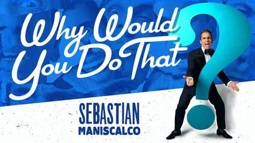 Sebastian Maniscalco: Why Would You Do That? still