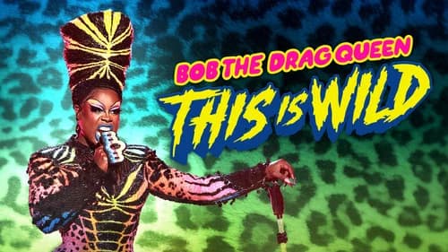 Bob the Drag Queen: This is Wild still