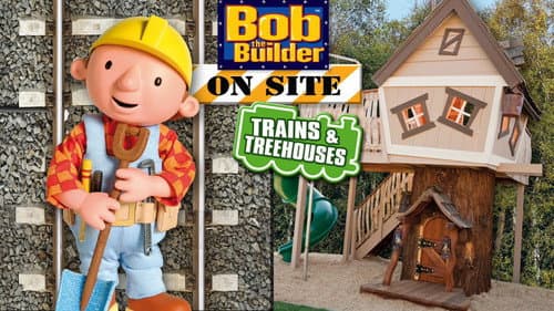 Bob the Builder: On Site - Trains & Treehouses still