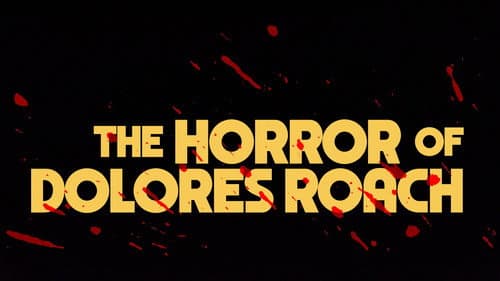 The Horror of Dolores Roach still