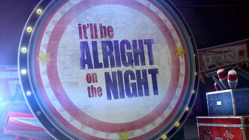 It'll be Alright on the Night still