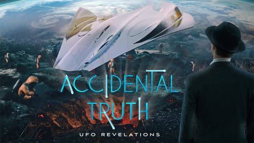 Accidental Truth: UFO Revelations still