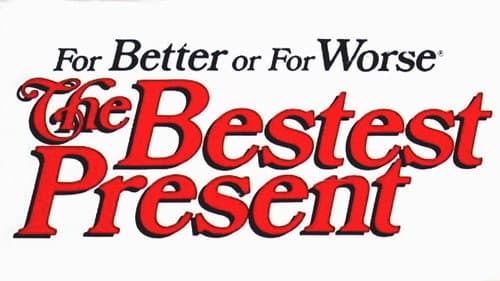 For Better or For Worse: The Bestest Present still