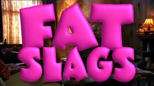Fat Slags still