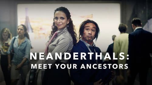Neanderthals - Meet Your Ancestors still