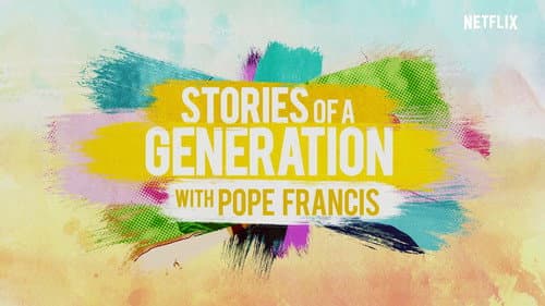 Stories of a Generation - with Pope Francis still