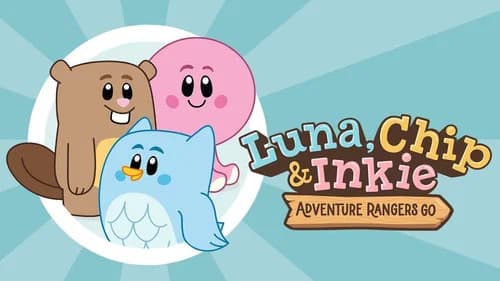 Luna, Chip & Inkie: Adventure Rangers Go still