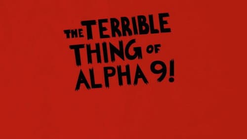 The Terrible Thing of Alpha 9! still