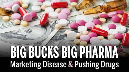Big Bucks Big Pharma - Marketing Disease and Pushing Drugs still