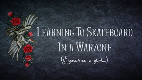Learning to Skateboard in a Warzone (If You're a Girl) still