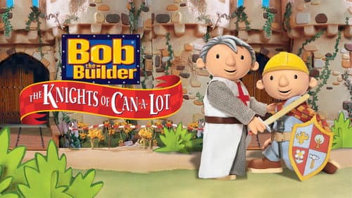 Bob the Builder: The Knights of Can-A-Lot still