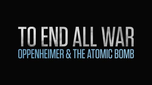 To End All War: Oppenheimer & the Atomic Bomb still