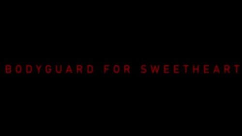 Bodyguard for Sweetheart still