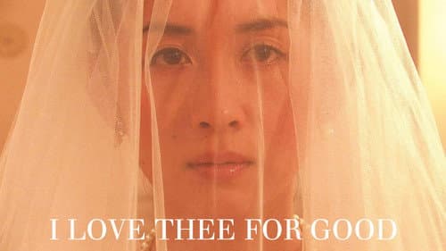 I Love Thee for Good still