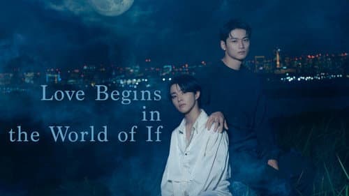 Love Begins in the World of If still
