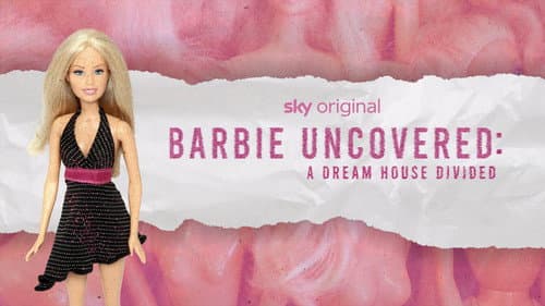 Barbie Uncovered: A Dream House Divided still