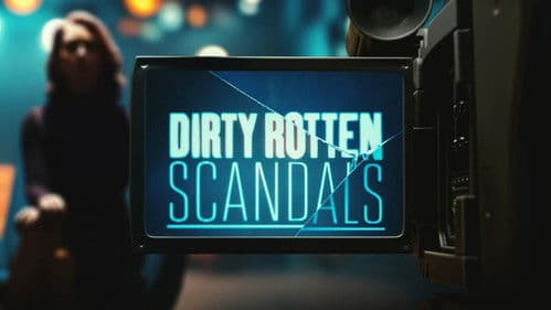 Dirty Rotten Scandals still