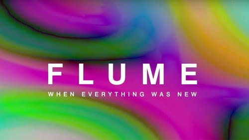 Flume: When Everything Was New still