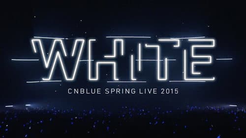 CNBLUE SPRING LIVE 2015 ‐WHITE‐ still