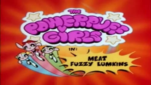 Powerpuff Girls : Meat Fuzzy Lumpkins still