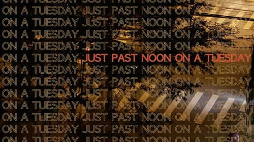 Just Past Noon on a Tuesday still