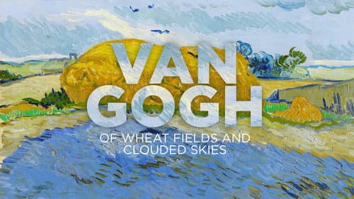 Van Gogh: Of Wheat Fields and Clouded Skies still