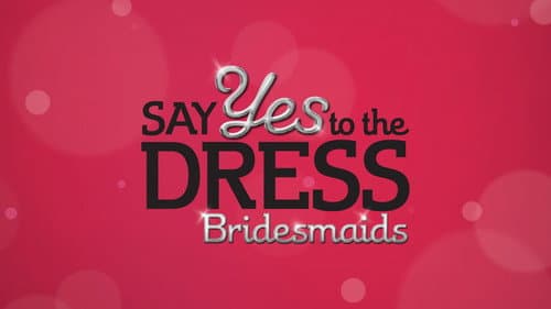 Say Yes to the Dress: Bridesmaids still