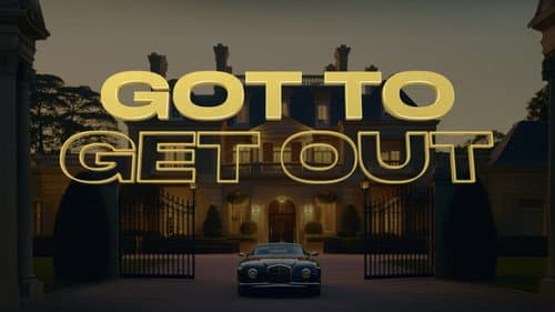 Got to Get Out still