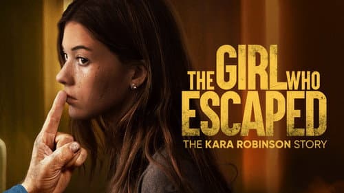 The Girl Who Escaped: The Kara Robinson Story still