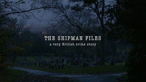 The Shipman Files: A Very British Crime Story still