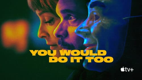 You Would Do It Too still
