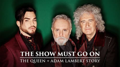 The Show Must Go On: The Queen + Adam Lambert Story still