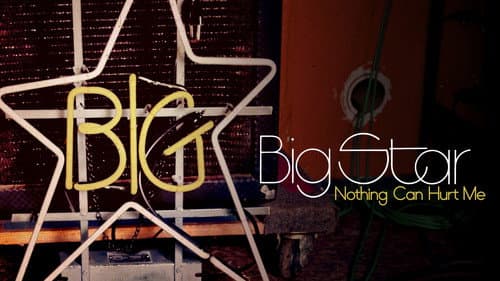 Big Star: Nothing Can Hurt Me still