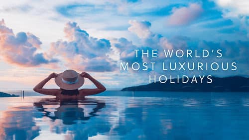 The World's Most Luxurious Holidays still