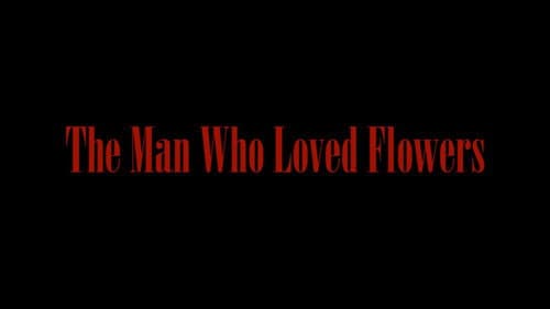 The Man Who Loved Flowers still