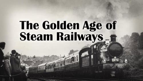 The Golden Age of Steam Railways still