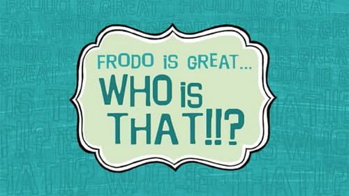 Frodo Is Great... Who Is That?!! still