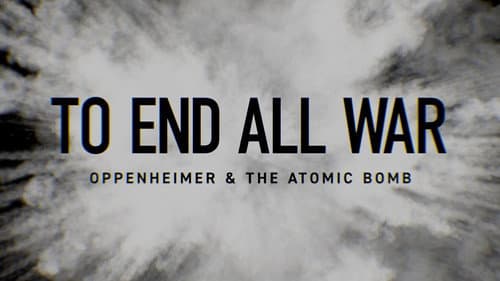 To End All War: Oppenheimer & the Atomic Bomb still