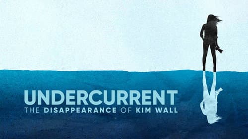 Undercurrent: The Disappearance of Kim Wall still