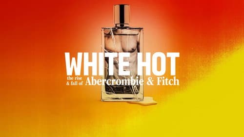 White Hot: The Rise & Fall of Abercrombie & Fitch still