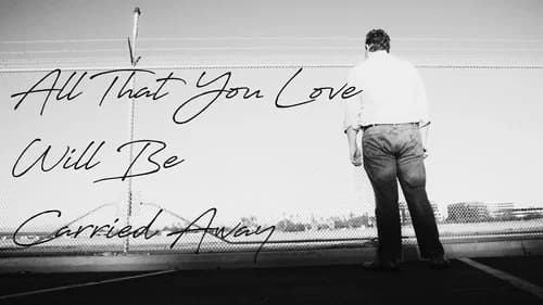 All That You Love Will Be Carried Away still