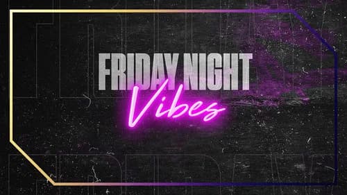 Friday Night Vibes still