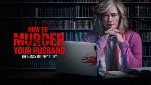 How to Murder Your Husband: The Nancy Brophy Story still