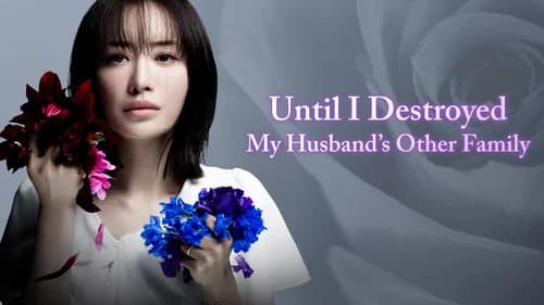 Until I Destroyed My Husband's Other Family still